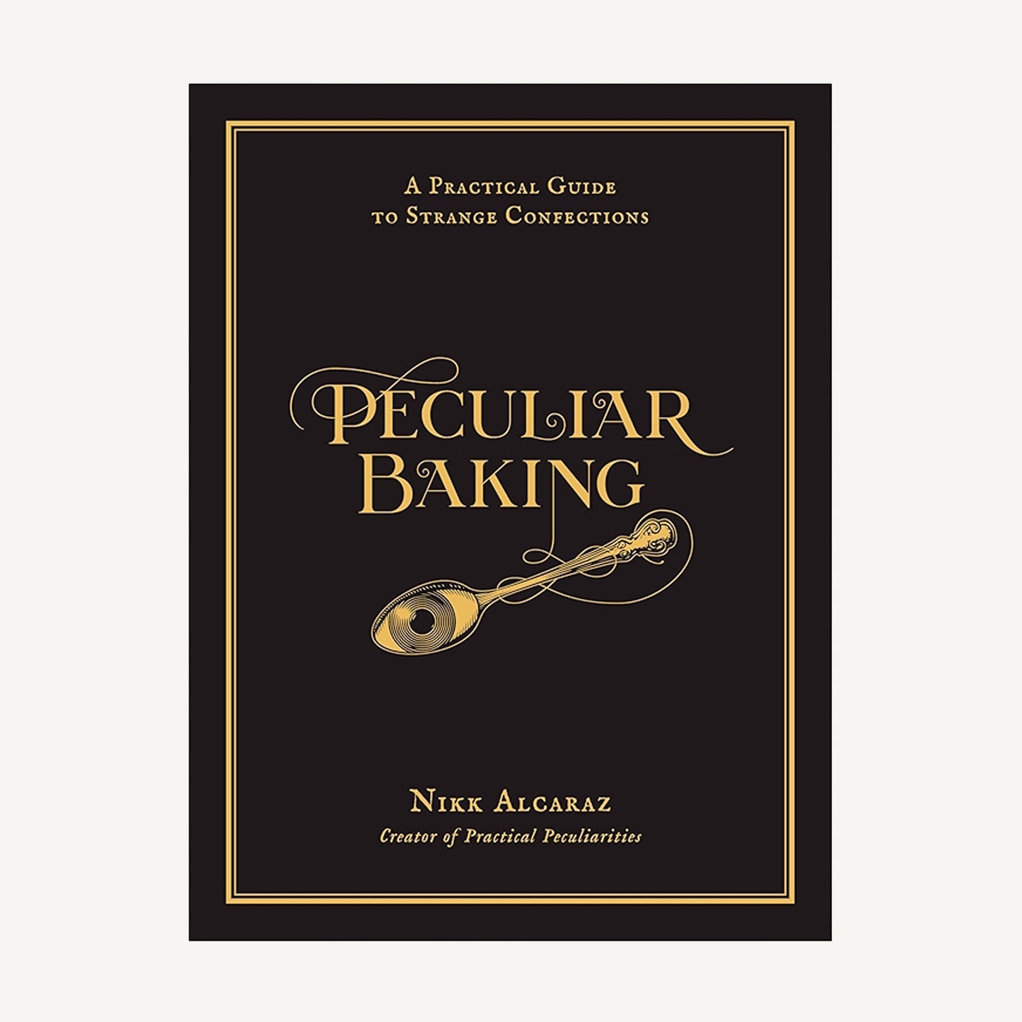 Peculiar Baking: A Practical Guide To Strange Confections