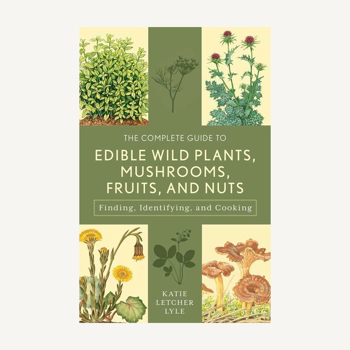 Complete Guide To Edible Wild Plants, Mushrooms, Fruits, and Nuts