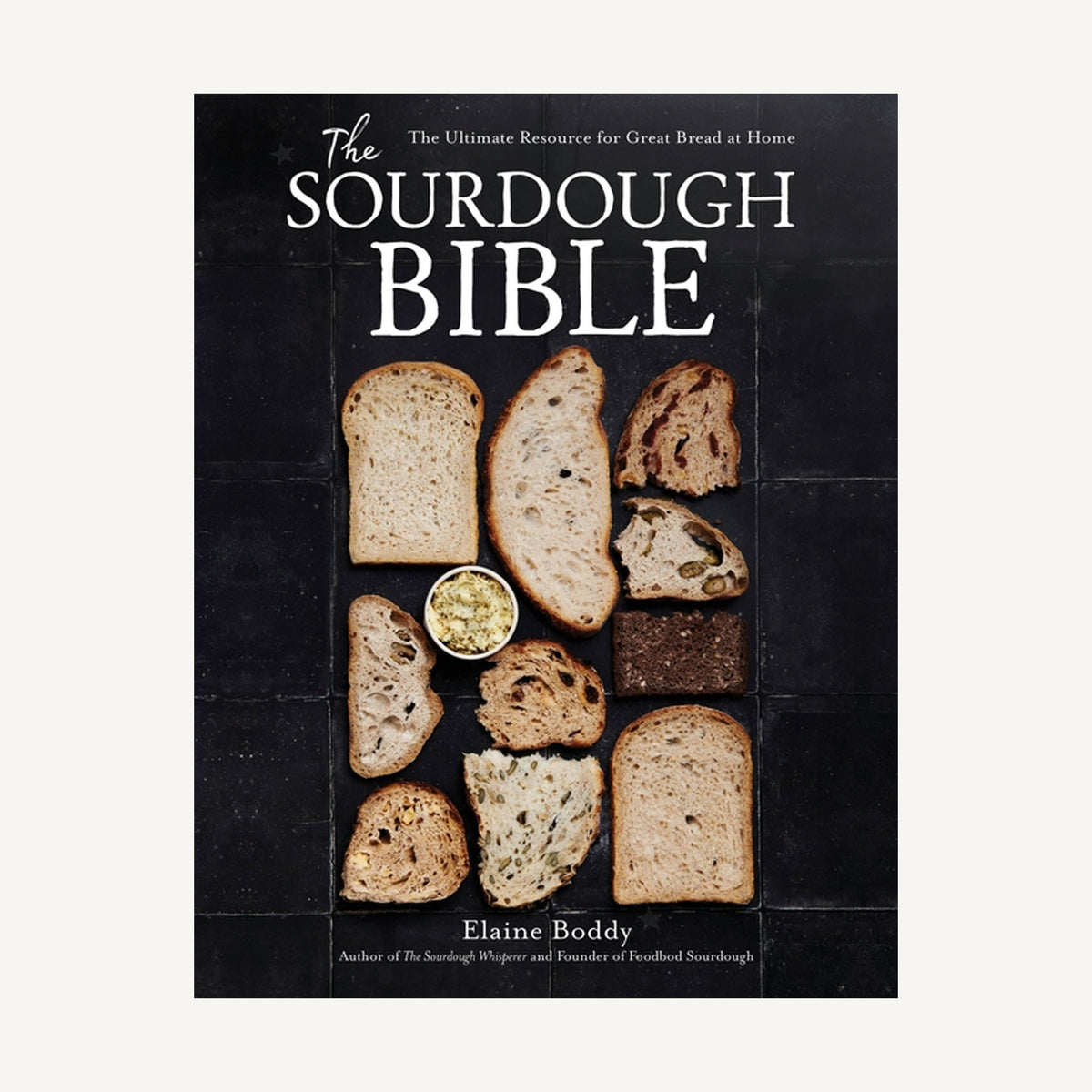 Sourdough Bible: Ultimate Home Bread Resource