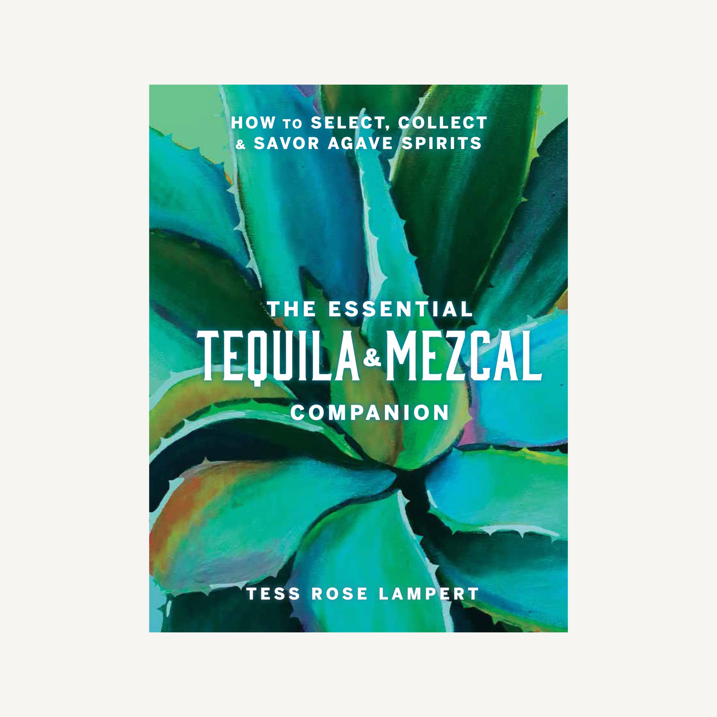 Essential Tequila & Mezcal Companion