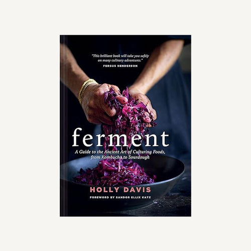 Ferment: A Guide to the Ancient Art of Culturing Foods, from Kombucha to Sourdough