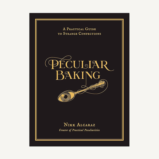Peculiar Baking: A Practical Guide To Strange Confections