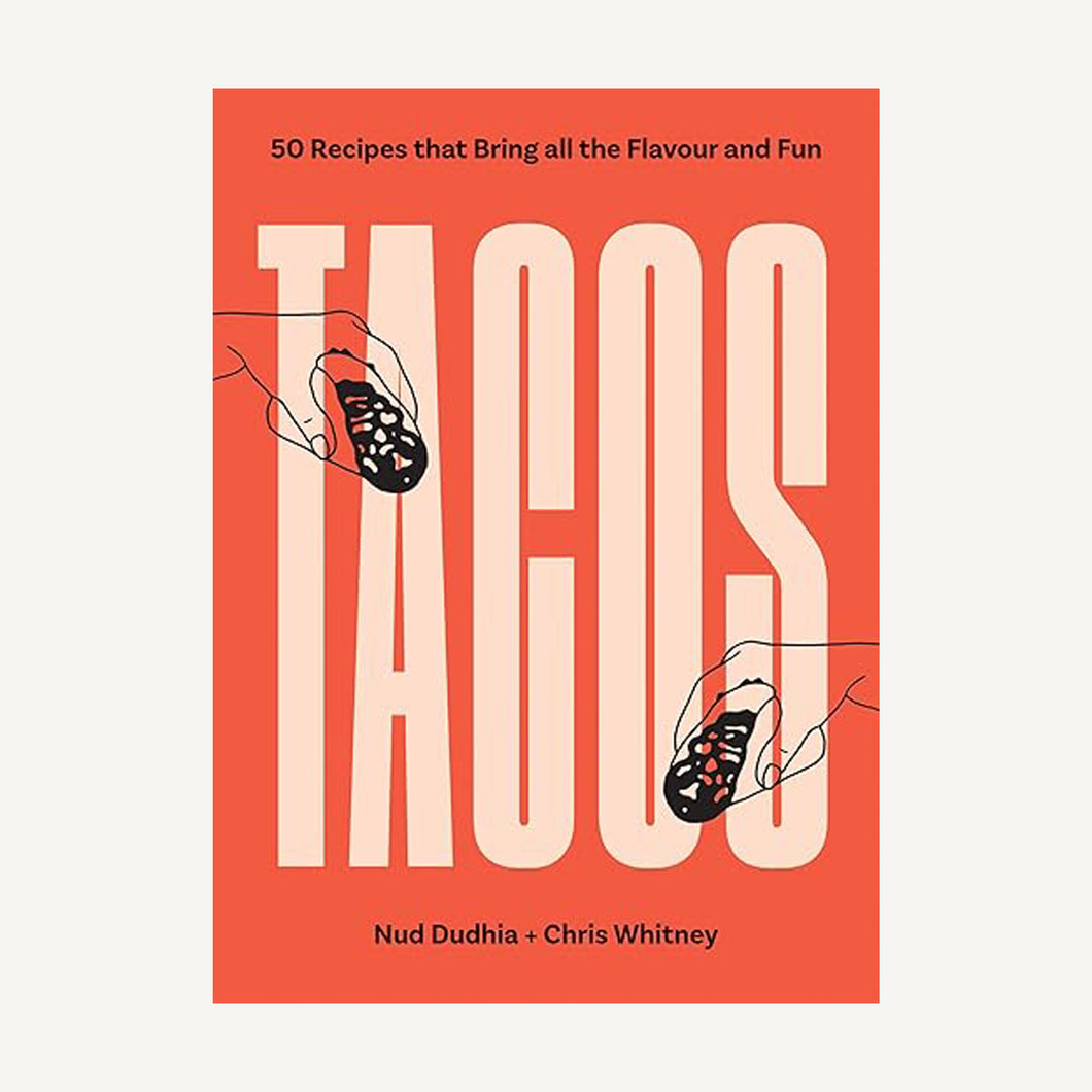 Tacos: Over 50 Recipes that Bring All the Flavour and Fun