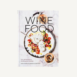 Wine Food: New Adventures in Drinking and Cooking