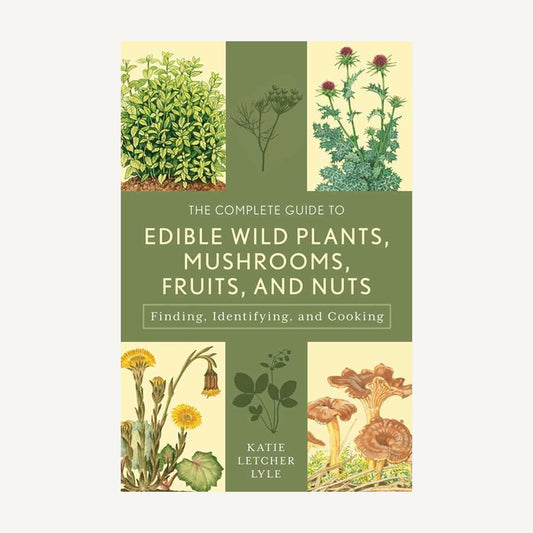 Complete Guide To Edible Wild Plants, Mushrooms, Fruits, and Nuts