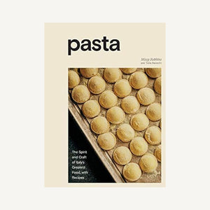 Pasta: The Spirit and Craft of Italy's Greatest Food, with Recipes